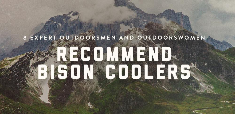 8 Expert Outdoorsmen and Outdoorswomen Recommend Bison Coolers-Bison Coolers