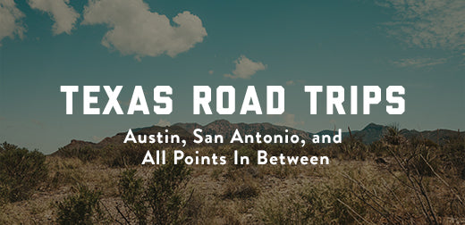 Texas Road Trips: Austin, San Antonio, and All Points In Between